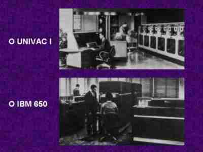 O UNIVAC I e o IBM 650